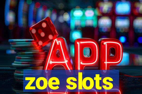 zoe slots